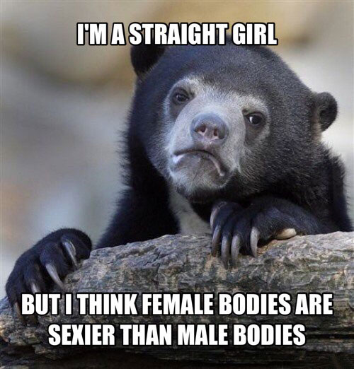 i am a straight girl, but i think female bodies are sexier than male bodies, confession bear, meme