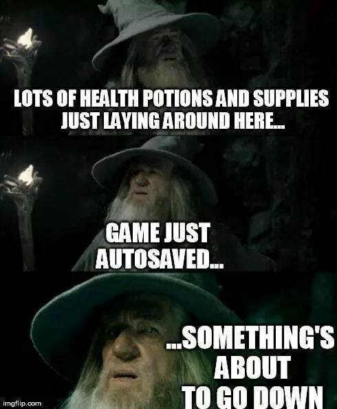 lots of health potions and supplies just laying around, game just autosaved, somethings about to go down, video game