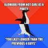 blowjob from hot girl at a party, you last longer than the previous 4 guys, socially awkward penguin, meme