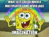 what is it called when a multiplayer game never lags, imagination, spongebob squarepants, meme