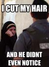 i cut my hair and he didn't even noticed, third world muslim women problems, meme