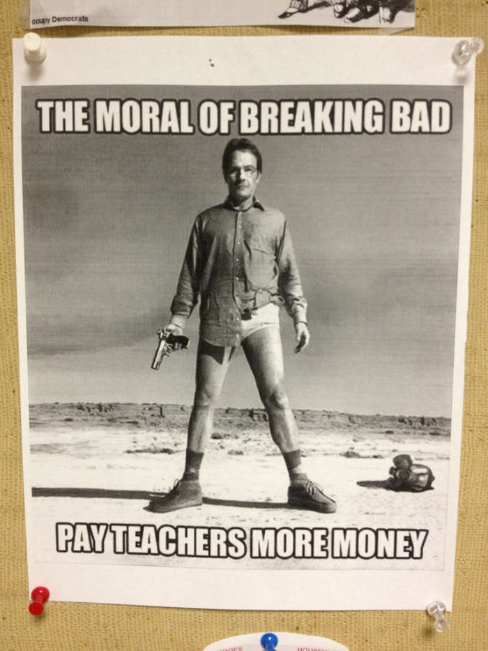 the moral of breaking bad, pay teachers more money, walter white