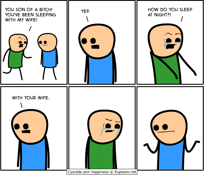 cyanide and happiness, you son of a bitch you've been sleeping with my wife, yep, how do you sleep at night, with your wife, lol, comic