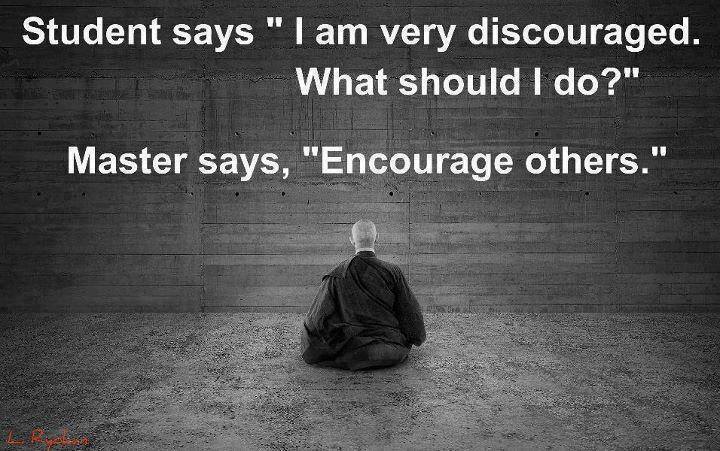 student says i am very discouraged, what should i do, master says encourage others