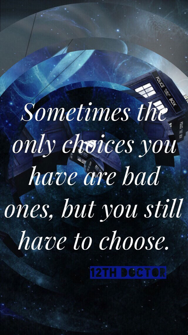 sometimes the only choices you have are bad, but you still have to choose