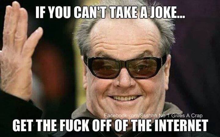 if you can't take a joke, get the fuck off the internet, jack nicholson, meme