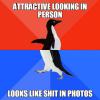 attractive looking in person, looks like shit in photos, socially awkward penguin, meme