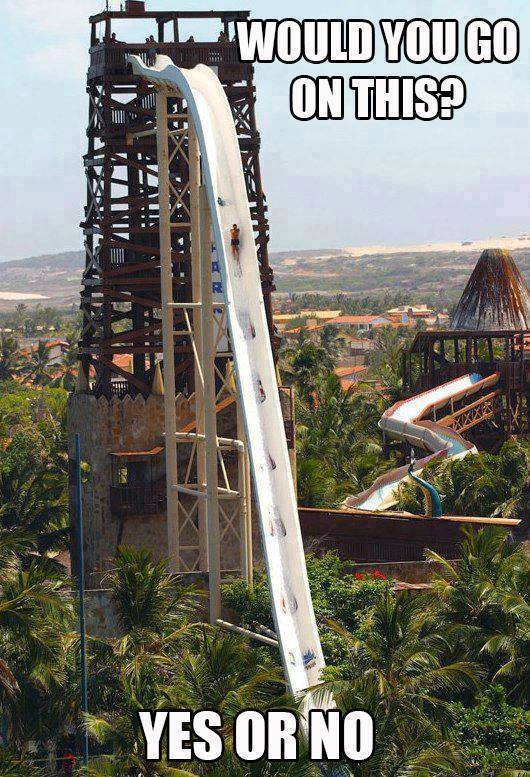 would you go on this?, yes or no, meme, extreme watershlide