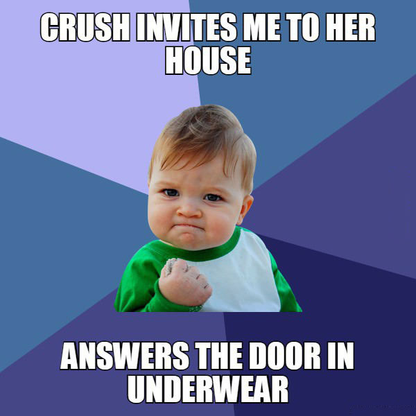 crush invites me to her house, answers the door in underwear, win kid, meme