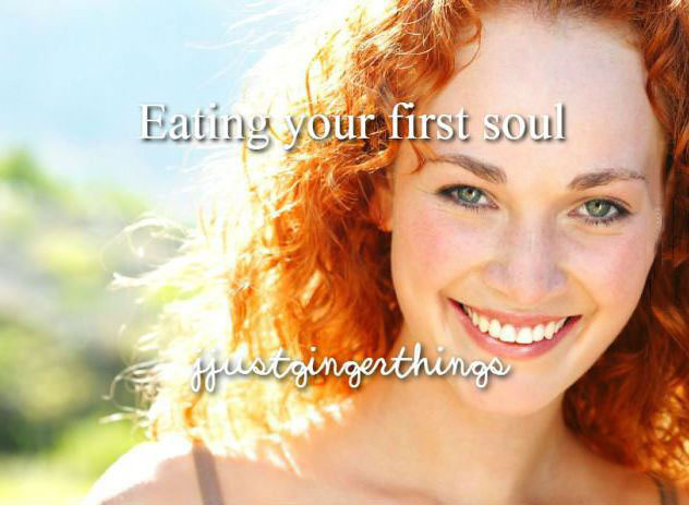 eating your first soul, justgingerthings
