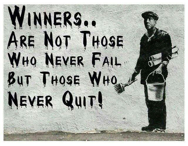 winners are not those who never fail, but rather those who never quit