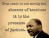 true peace is not merely the absence of tension, it is the presence of justice, martin luther king
