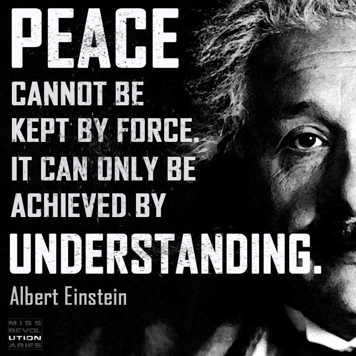 peace cannot be kept by force, it can only be achieved by understanding