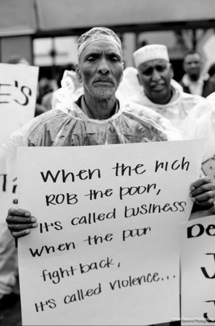 when the rich rob the poor it's called business, when the poor fight back its called violence