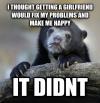 i thought getting a girlfriend would fix my problems and make me happy, it didn't, confession bear