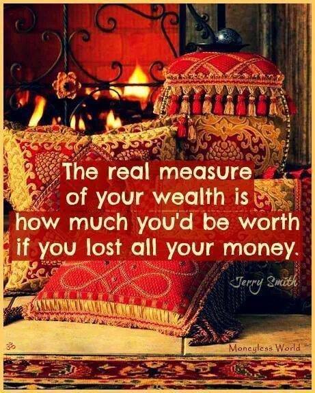 the real measure of your wealth is how much you'd be worth if you lost all your money