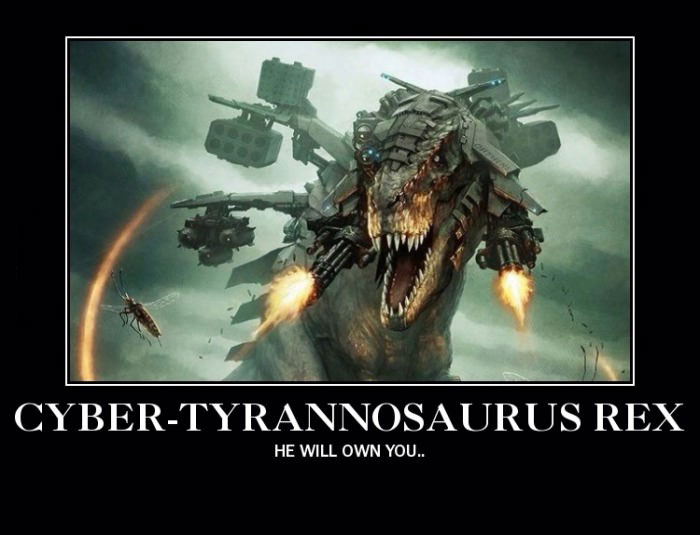 cyber-tyrannosaurus rex, he will own you, motivation, cyborg dinosaur