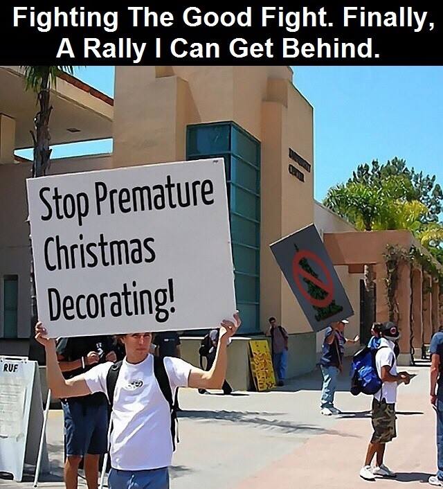 fighting the good fight, finally a rally i can get behind, stop premature christmas decorating