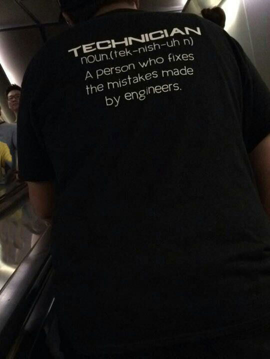 technician, a person who fixes the mistakes made by engineers, tshirt