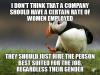i don't think that a company should have a certain rate of women employed, they should just hire the person best suited for the job, regardless of their gender, unpopular opinion puffin, meme