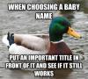 when choosing a baby name, put an important title in front of it and see if it still works, actual advice mallard, meme