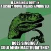 if singing a duet in a disney movie means having sex, does singing a solo mean masturbating?, philoceraptor