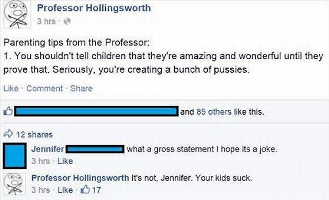 you shouldn't tell children that they're amazing and wonderful until the prove that, seriously you're creating a bunch of pussies, it's not jennifer your kids suck