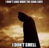 i don't care what the song says, i don't smell, batman