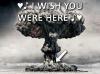i wish you were here, nuclear explosion