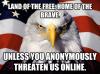 land of the free, home of the brave, unless you anonymously threaten us online, meme