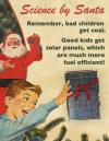 science by santa, remember that bad children get coal, good children get solar panels which are much more fuel efficient