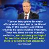 you can have great regard for law enforcement and still want them to be held to high standards, jon stewart