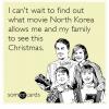 i can't wait to find out what movie north korea allows me and my family to see this christmas, ecard