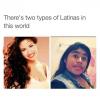 there's two types of latinas in this world