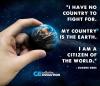 i have no country to fight for, my country is the earth, i am a citizen of the world