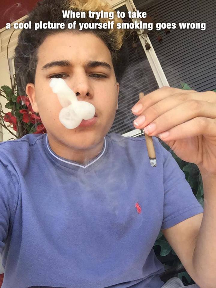 when trying to take a cool picture of yourself smoking goes wrong