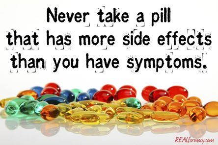 never take a pipll that has more side effects than you have symptoms
