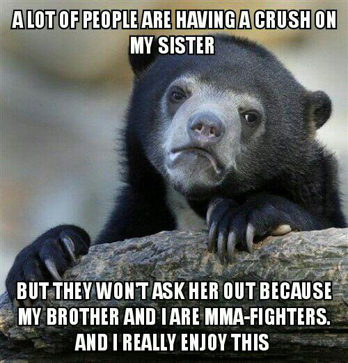 a lot of people have a crush on my sister, but they won't ask her out because my brother and i are mama fighters, and i really enjoy this, confession bear, meme