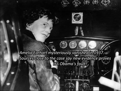 amelia earhart mysteriously vanished in 1937, sources close to the case say new evidence proves it's obama's fault