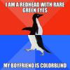 i am a redhead with rare green eyes, my boyfriend is colour-blind, socially awkward penguin, meme