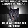 wife says she hates my beard and wants me to shave it, i'll shave it when you lose 20 lbs, insanity wolf, meme