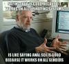 saying java is good because it works on all operating systems is like saying anal sex is good because it works on all genders, meme
