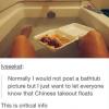 normally i would not post a bathtub picture, but i just want to let everyone know that chinese takeout floats, this is critical info