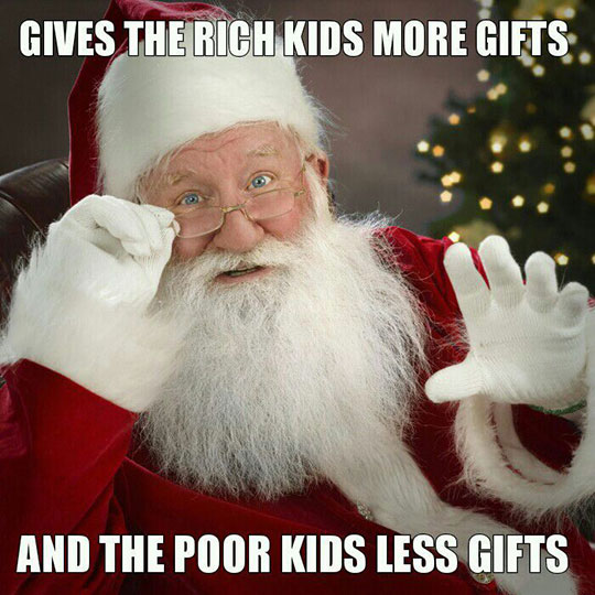 scumbag santa claus, gives the rich kids more gifts and the poor kids less gifts, meme