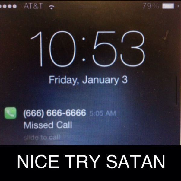 missed call from 666-666-6666, nice try satan