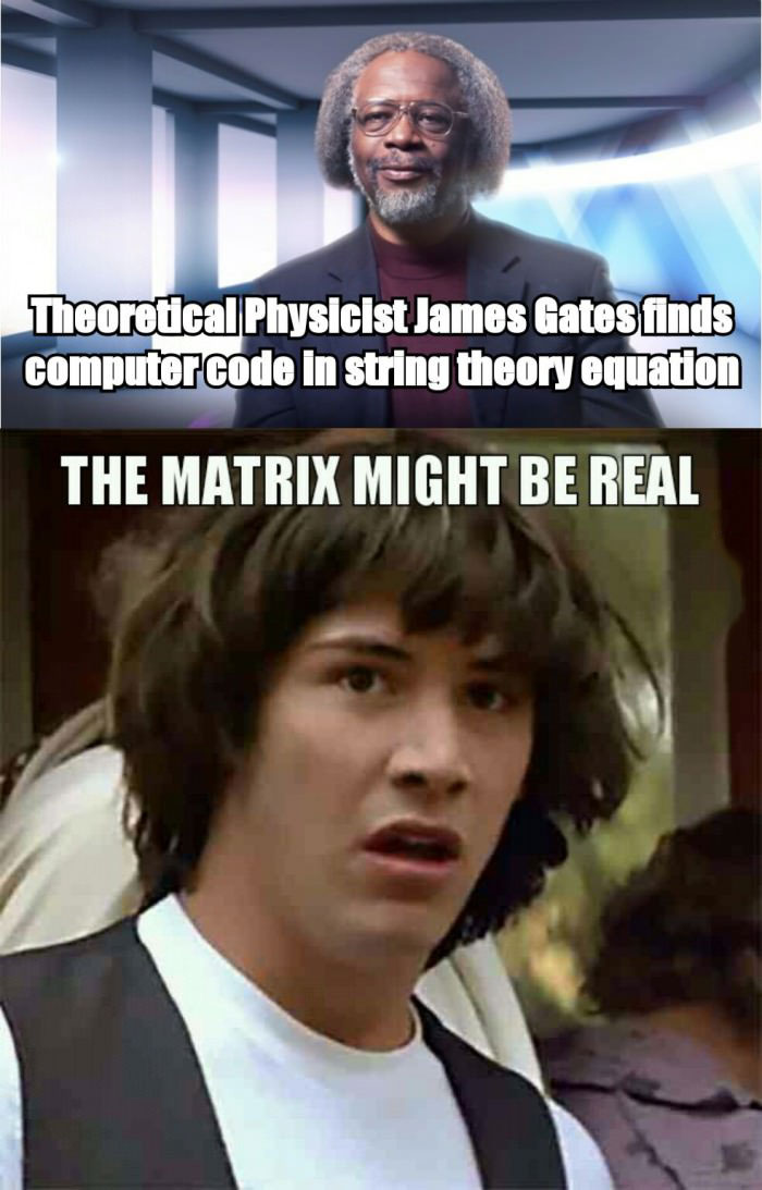 theoretical physicist james gates finds computer code in string theory equation, the matrix be real, meme