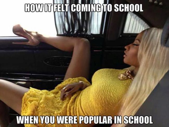 how it felt coming to school when you were popular in school, meme