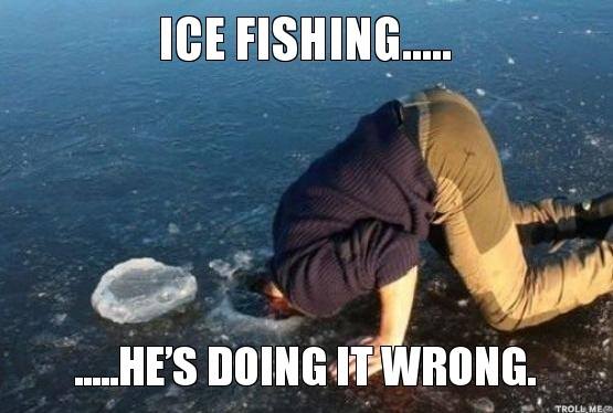 ice fishing, he's doing it wrong, meme