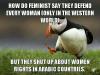 how do feminists say they defend every woman [only in the western world], but they shut up about women rights in arabic countries, unpopular opinion puffin, meme