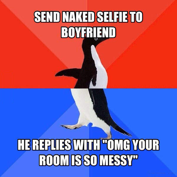send make selfie to boyfriend, he replies with omg your room is so messy, socially awkward penguin, meme